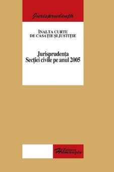 Imagine Inalta Curte de Casatie si Justitie - Jurisprudenta Sectiei civile pe anul 2005