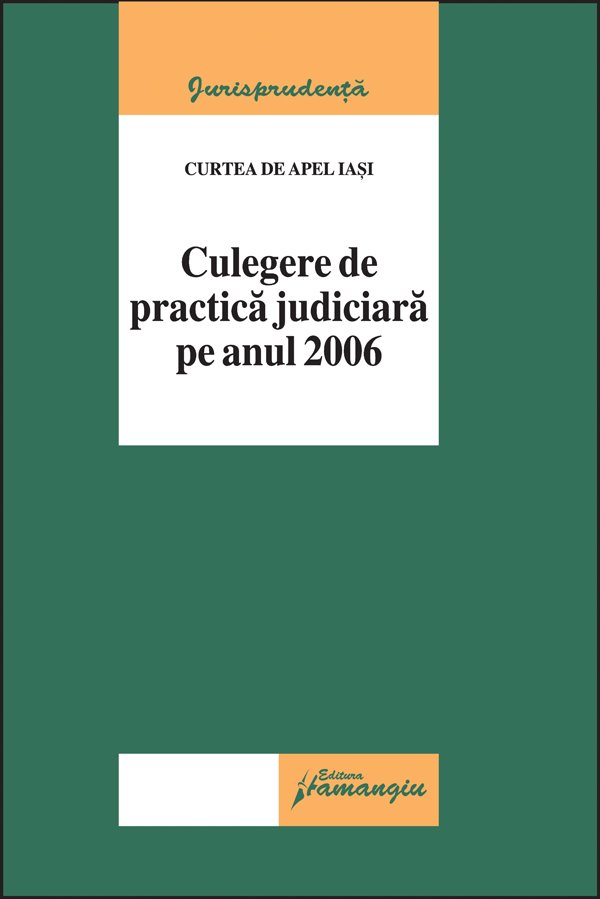 Imagine Curtea de Apel Iasi. Culegere de pracrica judiciara pe anul 2006