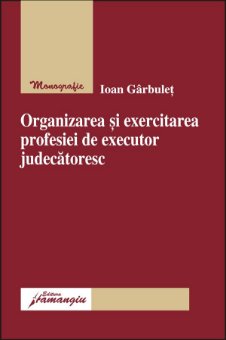 Imagine Organizarea si exercitarea profesiei de executor judecatoresc