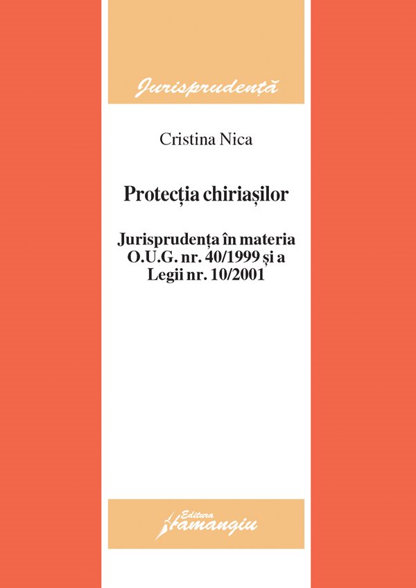 Imagine Protectia chiriasilor. Jurisprudenta in materia OUG nr 40/1999 si a legii nr 10/2001