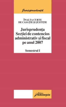 Imagine Jurisprudenta sectiei de contencios administrativ si fiscal pe anul 2007 sem 1