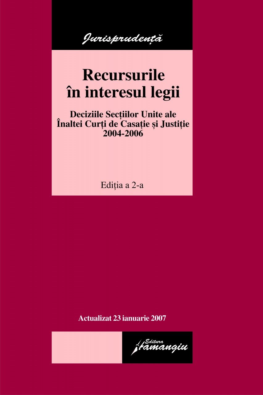 Imagine Inalta Curte de Casatie si Justitie - Recursurile in interesul legii 2004-2006