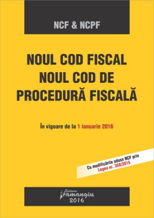 Imagine Noul Cod fiscal si noul Cod de procedura fiscala, in vigoare de la 01.01.2016 Ed.2