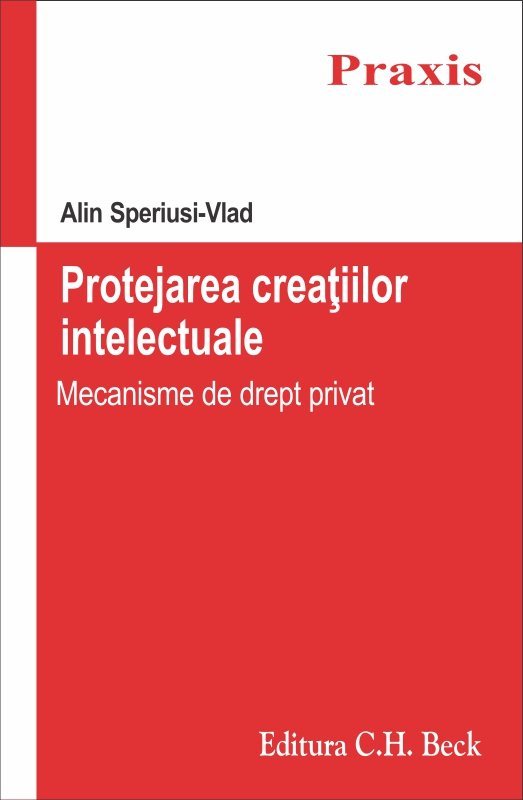 Protejarea creatiilor intelectuale. Mecanisme de drept privat - Speriusi