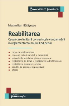 Reabilitarea – cauza care inlatura consecintele condamnarii in reglementarea noului Cod penal - Balasescu