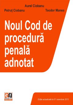 Noul Cod de procedura penala adnotat - Aurel Ciobanu, Petrut Ciobanu, Teodor Manea
