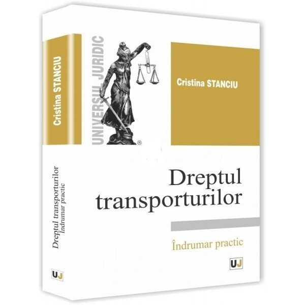 Dreptul transporturilor. Indrumar practic - Stanciu