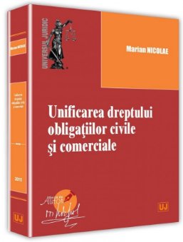 Unificarea dreptului obligatiilor civile si comerciale - Marian Nicolae