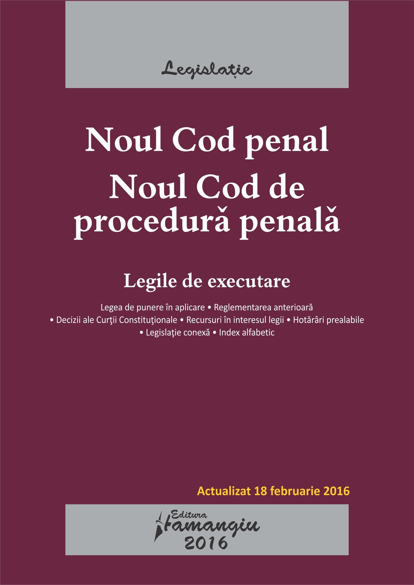 Noul Cod penal. Noul Cod de procedura penala. Legile de executare. Actualizat 18 februarie 2016