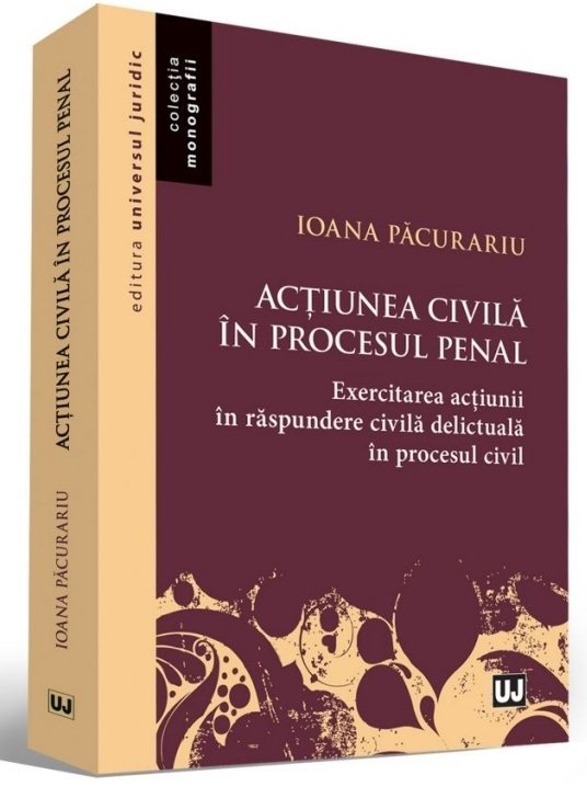 Actiunea civila in procesul penal. Exercitarea actiunii in raspundere civila declictuala in procesul civil  - Pacurariu