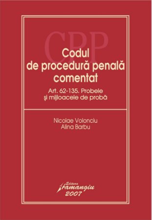 Codul de procedura penala comentat. Art. 62-135. Probele si mijloacele de proba