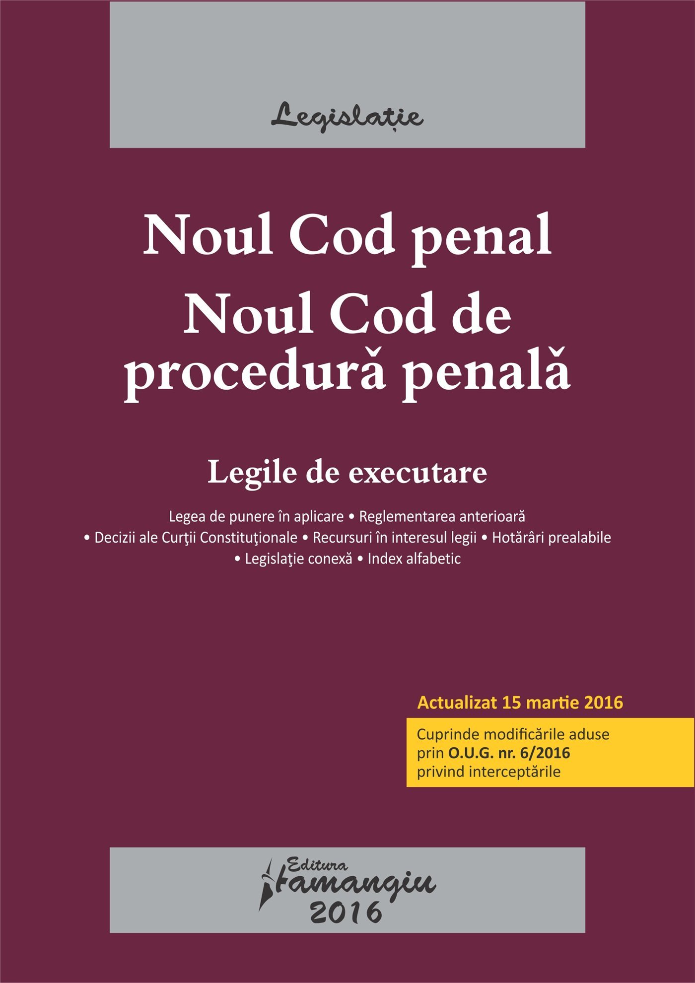 Noul Cod penal. Noul Cod de procedura penala. Legile de executare. Actualizat 15 martie 2016