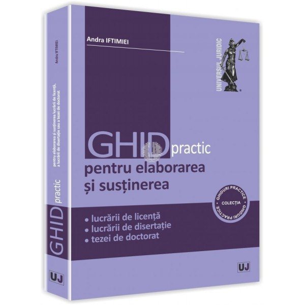 Ghid practic pentru elaborarea si sustinerea lucrarii de licenta, a lucrarii de disertatie sau a tezei de doctorat