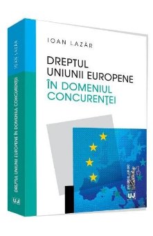 Dreptul Uniunii Europene in domeniul concurentei - Lazar
