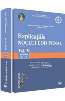 Explicatii ale noului Cod penal. Vol. V. Art. 367-446 - Antoniu, Toader