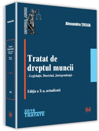 Tratat de dreptul muncii - editia a 10-a - Alexandru Ticlea