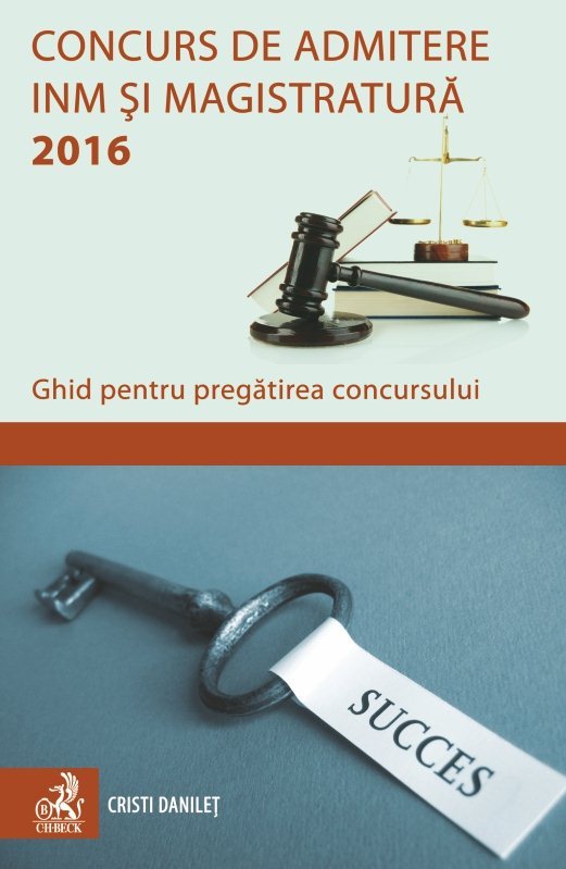 Concurs de admitere la INM si Magistratura 2016. Ghid pentru pregatirea concursului - Danilet