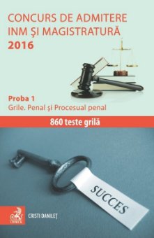 Concurs de admitere la INM si Magistratura 2016 Proba 1 Grile Penal si Procesual penal - Danilet