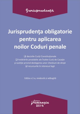 Jurisprudenta obligatorie pentru aplicarea noilor Coduri penale
