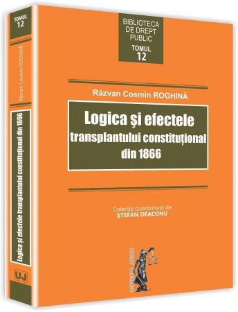 Logica si efectele transplantului constitutional din 1866 - Roghina