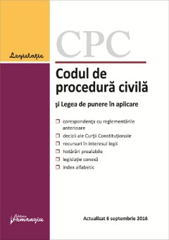 Noul Cod de procedura civila si Legea de punere in aplicare. Actualizat 6 septembrie 2016