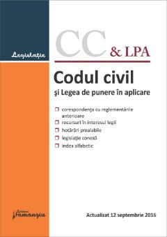 Codul civil si Legea de punere in aplicare. Actualizat 12 septembrie 2016