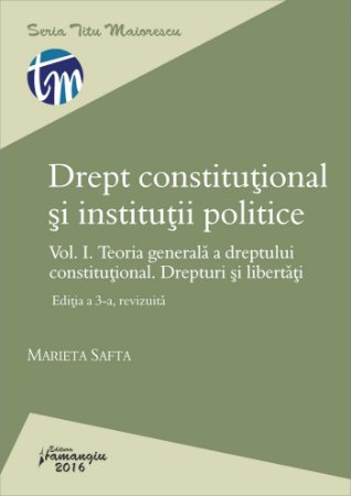 Drept constitutional si institutii politice. Vol. I. Editia a 3-a revizuita - Marieta Safta