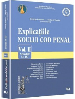 Explicatiile noului Cod penal. Vol. II. Art. 53-187 - Antoniu, Toader
