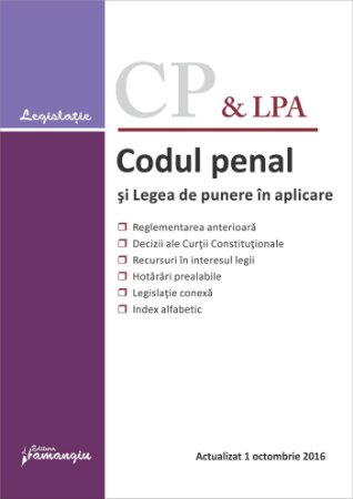 Codul penal si Legea de punere in aplicare. Actualizat 1 octombrie 2016