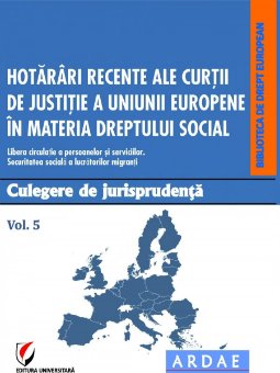 Hotarari recente ale CJUE in materia dreptului social. Culegere de jurisprudenta. Vol. 5