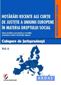 Hotarari recente ale CJUE in materia dreptului social. Culegere de jurisprudenta. Vol. 6