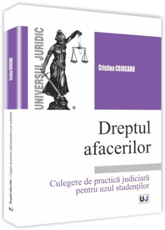 Dreptul afacerilor Culegere de practica judiciara -Cristina Cojocaru