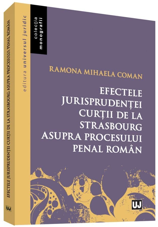 Efectele jurisprudentei Curtii de la Strasbourg asupra procesului penal roman - Coman