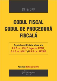 Codul fiscal. Codul de procedura fiscala - febr 2017