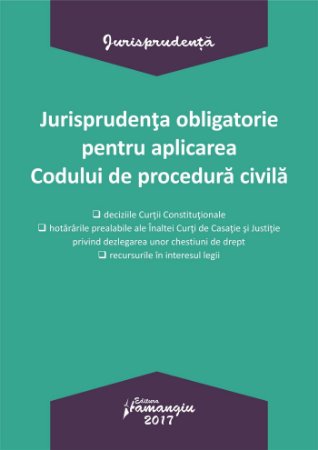 Jurisprudenta obligatorie pentru aplicarea Codului de procedura civila