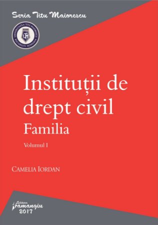 Institutii de drept civil. Familia. Volumul I_Camelia Iordan