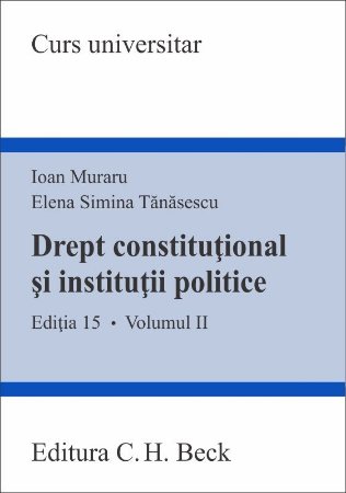 Drept constitutional si institutii politice Vol II - editia a 15-a - Muraru, Tanasescu