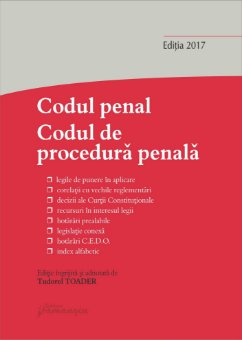 Codul penal  Codul de procedura penala si Legile de punere in aplicare  Actualizat 20 martie 2017 - Toader