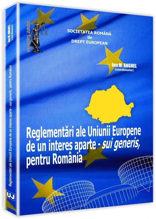 Reglementari ale Uniunii Europene de un interes aparte - sui generis, pentru Romania - Anghel
