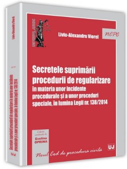 Secretele suprimarii procedurii de regularizare in materia unor incidente procedurale si a unor proceduri speciale, in lumina Legii nr. 138/2014