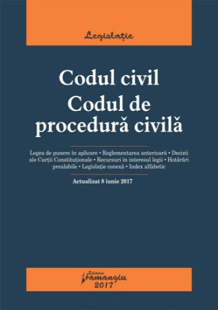 Codul civil. Codul de procedura civila - Actualizat 8 iunie 2017