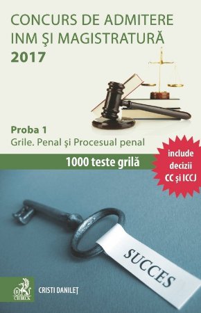 Concurs de admitere la INM si Magistratura 2017. Proba 1. Grile. Penal si Procesual penal - Danilet