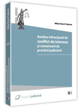 Analiza infractiunii de conflict de interese si comentarii de practica judiciara - Tudoran