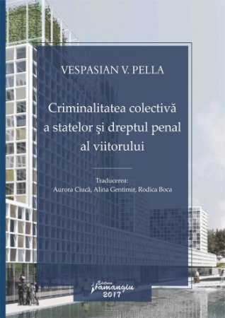 Criminalitatea colectiva a statelor si dreptul penal al viitorului - Pella