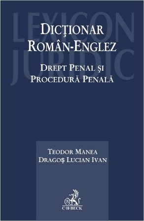 Dictionar Roman-Englez. Drept penal si Procedura penala - Manea, Ivan