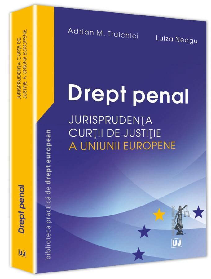 Drept penal– Jurisprudenta Curtii de Justitie a Uniunii Europene - Truichici, Neagu