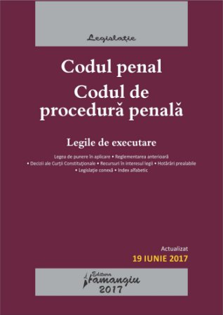 Imagine Codul penal. Codul de procedura penala. Legile de executare, act. 09.01.2017