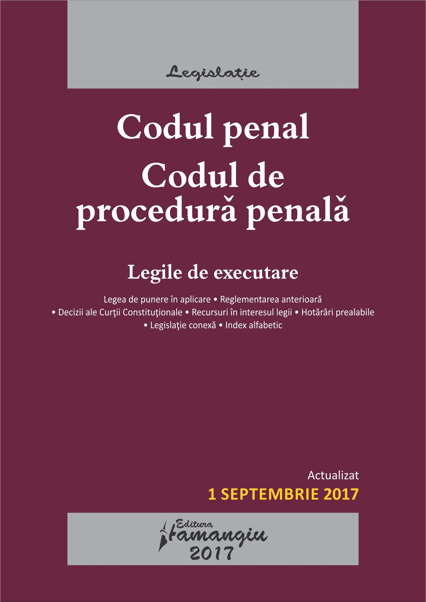 Codul penal. Codul de procedura penala. Legile de executare. Actualizat 1 septembrie 2017