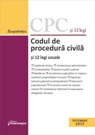 Codul de procedura civila si 12 legi uzuale. Actualizat 12 septembrie 2017