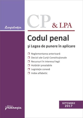 Codul penal si Legea de punere in aplicare. Actualizat 15 septembrie 2017